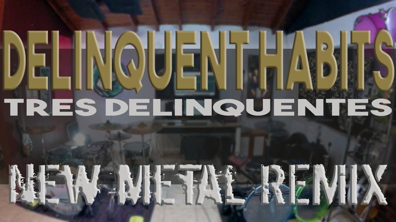Delinquent Habits Tres Delinquentes NEW METAL REMIX YouTube