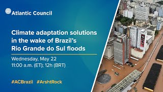 Climate adaptation solutions in the Wake of Brazil's Rio Grande do Sul floods