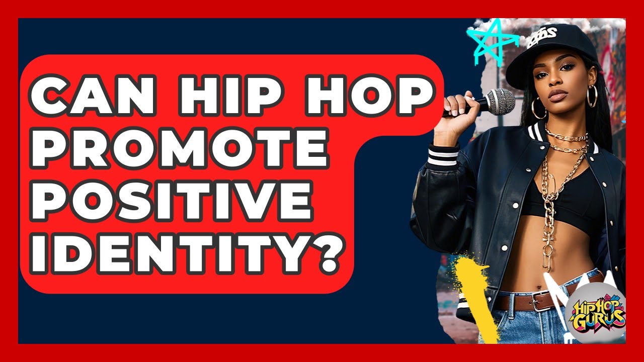 Can Hip Hop Promote Positive Identity? - Hip Hop Gurus