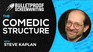 Comedy Structure with Steve Kaplan // Bulletproof Screenwriting® Show