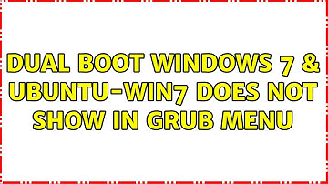 Dual Boot Windows 7 & Ubuntu-Win7 does not show in Grub menu