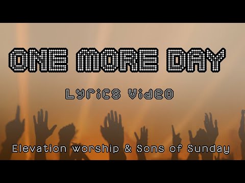 One More Day (Live) [Elevation Worship & Sons of Sunday] Lyrics video 