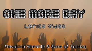 One More Day (Live) [Elevation Worship & Sons of Sunday] Lyrics video 