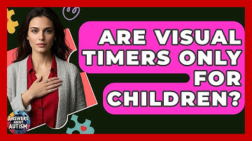 Are Visual Timers Only For Children? - Answers About Autism