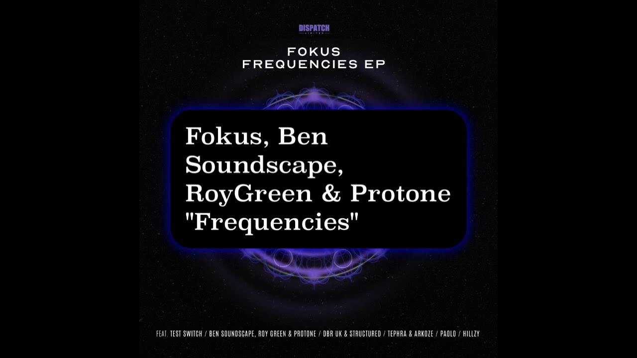Watch Fokus, Ben Soundscape, RoyGreen & Protone - Frequencies - Dispatch Limited 079 on YouTube Watch Fokus, Ben Soundscape, RoyGreen & Protone - Frequencies - Dispatch Limited 079 on YouTube
