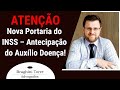 Atenção! Nova Portaria do INSS – Antecipação do Auxílio Doença!