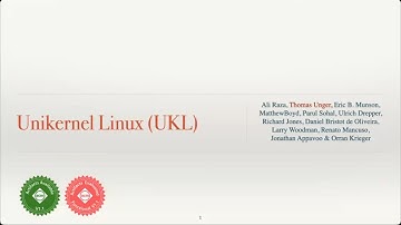 Unikernel Linux (UKL) by Thomas Unger (Boston University)
