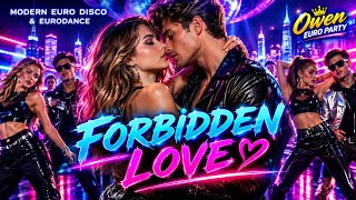 FORBIDDEN LOVE 💔 | Modern Euro Disco & Eurodance | Owen Euro Party