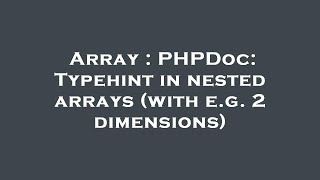 Array : PHPDoc: Typehint in nested arrays (with e.g. 2 dimensions)