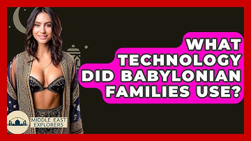 What Technology Did Babylonian Families Use? - Middle East Explorers