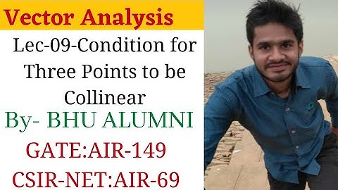 Condition for three points to be Collinear:(Lec-09)-Vector Analysis