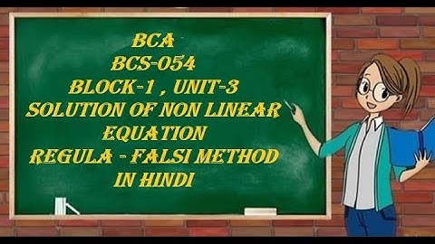 REGULA FALSI METHOD | BCA BCS-054 | BLOCK-1 unit-3 |solution of non linear equation | in hindi