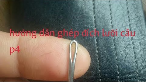 Hướng dẫn làm lưỡi câu cá lóc .ghép đích ngàm xéo p4
