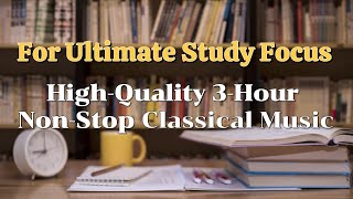 [3Hours Continuous Classical Music for Studying] The Ultimate Selection for Enhanced Concentration