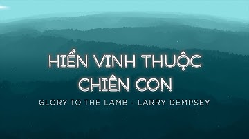 Hiển Vinh Thuộc Chiên Con - Glory To The Lamb (Larry Dempsey) | Hosanna Worship