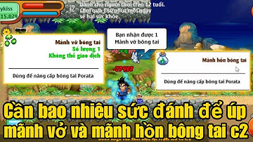 Ngọc Rồng Online - Cần bao nhiêu sức đánh để up mảnh vỡ và mảnh hồn bông tai cấp 2