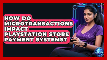 How Do Microtransactions Impact PlayStation Store Payment Systems? - Blue Button Gaming