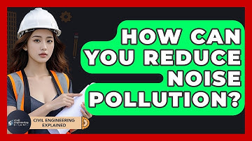 How Can You Reduce Noise Pollution? - Civil Engineering Explained