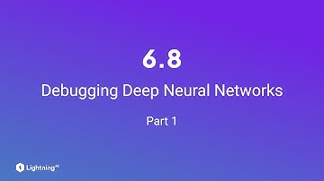 Unit 6.8 | Debugging Deep Neural Networks | Part 1