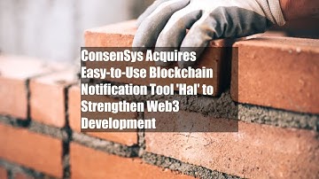 ConsenSys Acquires Easy-to-Use Blockchain Notification Tool 