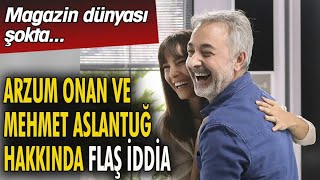 Arzum Onan Ve Mehmet Aslantuğ Hakkında Flaş İddia Magazin Dünyası Şokta