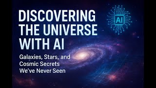 How AI is unlocking the secrets of stars and Galaxies: a New era of Space Discovery