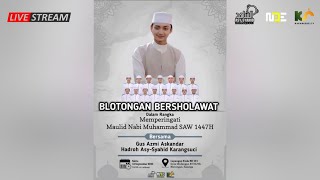 🔴LIVE BLOTONGAN BERSHOLAWAT BERSAMA GUS AZMI AZKANDAR | HADROH ASY SYAHID KARANGSUCI