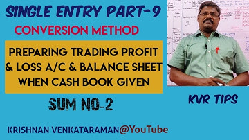 Single Entry Part-9| Conversion Method | Trading & P & L A/C & Balance Sheet When Cash Book Given |