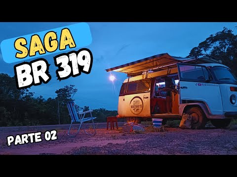 SAGA BR 319 CONTINUAÇÃO. (PARTE 02)