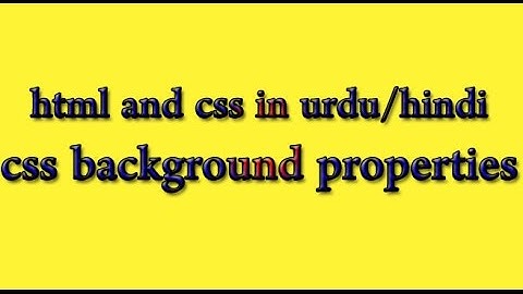 HTML and CSS Tutorial in Urdu/Hindi 2016 - background properties in css
