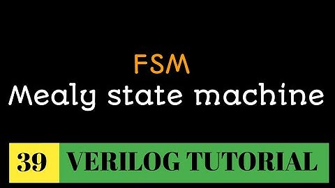 #39 Finite state machine(FSM) | Mealy state machine |sequential logic design |writing FSM in verilog