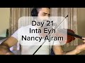 Day 21 Inta Eyh Nancy Ajram Violin Cover 
