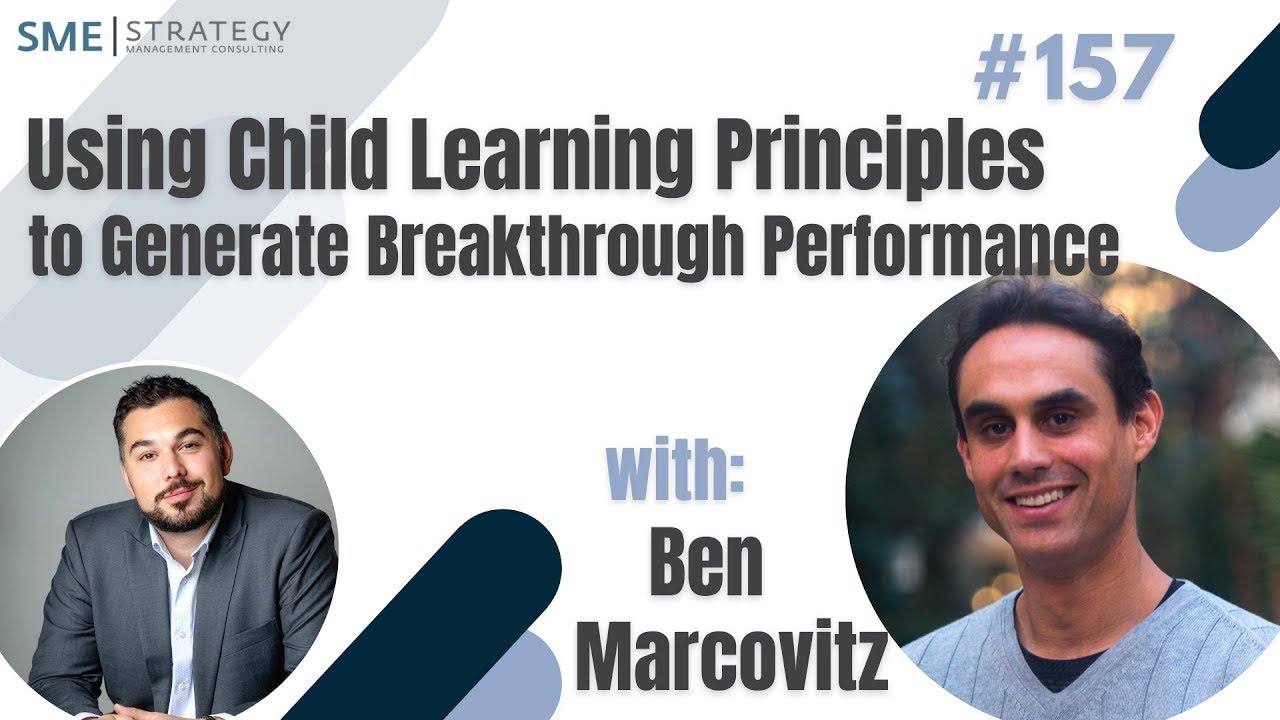 Using Child Learning Principles to Generate Breakthrough Performance w/Ben Marcovitz, CEO Ep.157