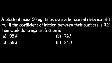 A block of mass 50 kg slides over a horizontal distance of 1 m. If the  WEP DTS 05 Q7