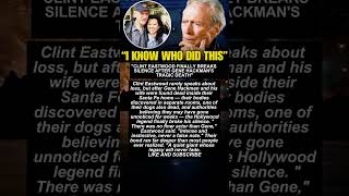 CLINT EASTWOOD FINALLY BREAKS SILENCE AFTER GENE HACKMAN S TRAGIC DEATH