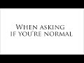 Am I normal? a poem by Ms Moem