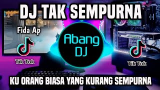 DJ TAK SEMPURNA - KU ORANG BIASA YANG KURANG SEMPURNA REMIX FULL BASS TERBARU 2024