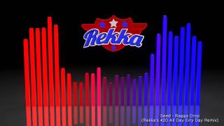 Seed - Ragga Drop (Rekka's 420 All Day Erry Day RMX)