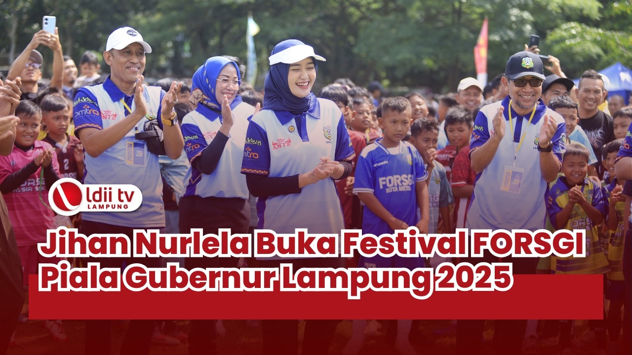 LDII TV Lampung : Wagub Jihan Nurlela Buka Festival FORSGI Piala Gubernur Lampung 2025