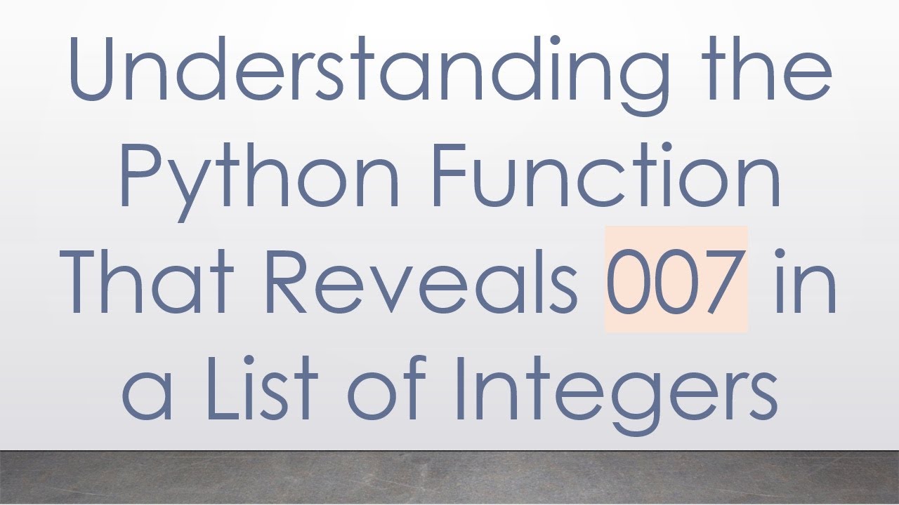 Understanding the Python Function That Reveals 007 in a List of ...