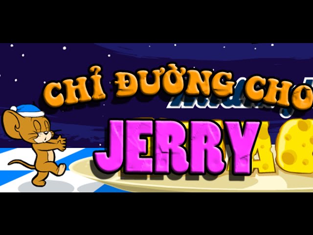 Game Chỉ Đường Cho Jerry - Video Hướng Dẫn Chơi Game 24H - Youtube