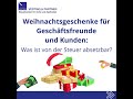Update Weihnachtsgeschenke für Geschäftsfreunde und Kunden: Was ist von der Steuer absetzbar?