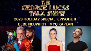 George Lucas Talk Show 2023 Holiday Special, Episode II with Bebe Neuwirth and Myq Kaplan