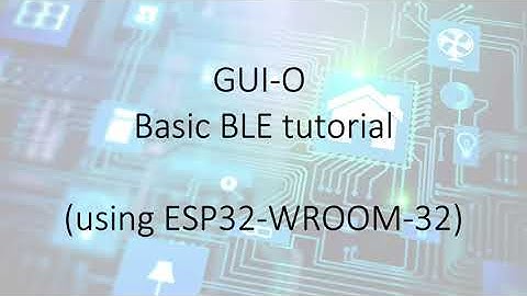How to create a GUI with BLE communication using GUI-O application, ESP32 and Arduino
