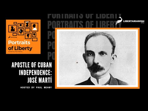 Apostle of Cuban Independence: José Martí - Portraits of Liberty - Libertarianism.org