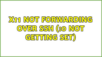 Unix & Linux: X11 Not Forwarding over SSH ($DISPLAY not getting set) (4 Solutions!!)
