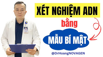 Hướng dẫn lấy mẫu sinh phẩm đặc biệt làm xét nghiệm ADN huyết thống | Dr Hoàng NOVAGEN