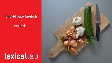 ONE-MINUTE ENGLISH: make do LEARN WITH LEXICAL LAB