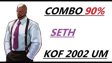 SETH COMBO 90 % . KOF 2002 UM TUTORIAL COMBOS ( UNLIMITED MATCH )
