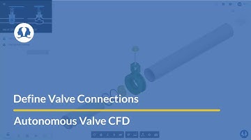 Simulation using Autonomous Valve CFD app (4/6): DEFINE VALVE CONNECTIONS